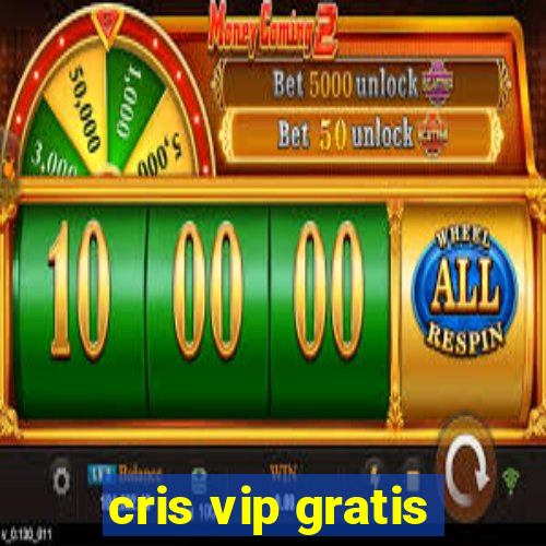 cris vip gratis